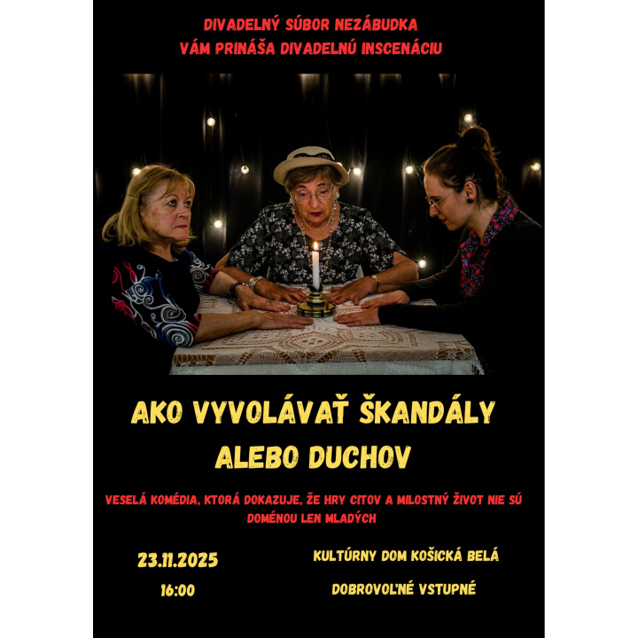 Pozvánka na divadelnú inscenáciu '' Ako vyvolať škandály alebo duchov'', ktorá sa uskutoční v nedeľu 23.11.2025 o 16:00 h., v sále kultúrneho domu v Košickej Belej.